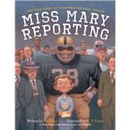 Miss Mary Reporting The True Story of Sportswriter Mary Garber 9781481401203