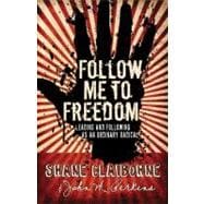 Follow Me to Freedom Leading and Following As an Ordinary Radical 9780830751204