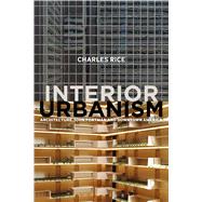 Interior Urbanism Architecture, John Portman and Downtown America 9781472581204