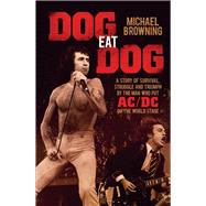 Dog Eat Dog: A Story of Survival, Struggle and Triumph by the Man Who Put Ac/Dc on the World Stage 9781760291204