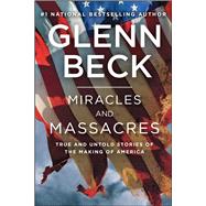 Miracles and Massacres True and Untold Stories of the Making of America 9781476771205