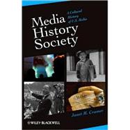 Media/History/Society : A Cultural History of U. S. Media 9781405161206