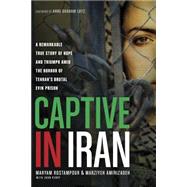 Captive in Iran: A Remarkable True Story of Hope and Triumph Amid the Horror of Tehran's Brutal Evin Prison 9781414371207