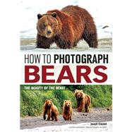 How to Photograph Bears The Beauty of the Beast 9781682031209