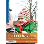 The Feeling Child: Laying the foundations of confidence and resilience 9780415521215