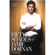 Fifty Shades of Jamie Dornan: A Biography 9781784181215