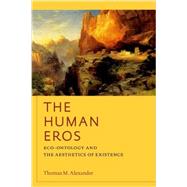 The Human Eros Eco-ontology and the Aesthetics of Existence 9780823251216