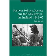 Postwar Politics, Society and the Folk Revival in England, 1945-65 9781350071216
