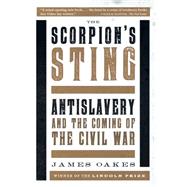 The Scorpion's Sting: Antislavery and the Coming of the Civil War 9780393351217