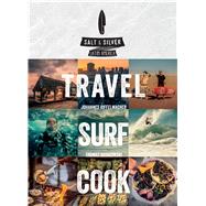 Salt & Silver Travel, Surf, Cook 9781449471217
