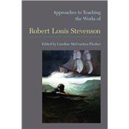 Approaches to Teaching the Works of Robert Lewis Stevenson 9781603291217
