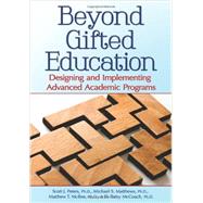Beyond Gifted Education: Designing and Implementing Advanced Academic Programs 9781618211217