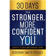 30 Days to a Stonger, More Confident You: Secrets to Bold and Fearless Living 9780736961219
