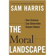 The Moral Landscape How Science Can Determine Human Values 9781439171219