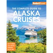 Fodor's the Complete Guide to Alaska Cruises 9781640971219