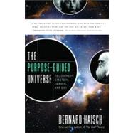 The Purpose-Guided Universe: Believing in Einstein, Darwin, and God 9781601631220