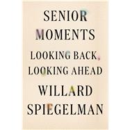 Senior Moments Looking Back, Looking Ahead 9780374261221