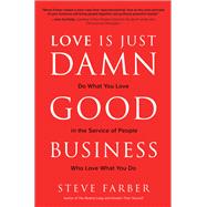 Love is Just Damn Good Business: Do What You Love in the Service of People Who Love What You Do 9781260441222