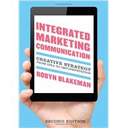 Integrated Marketing Communication: Creative Strategy from Idea to Implementation 9781442221222