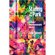 Staring at the Park: A Poetic Autoethnographic Inquiry 9781629581224