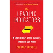 The Leading Indicators A Short History of the Numbers That Rule Our World 9781451651225