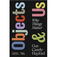 Objects & Us Why Things Matter