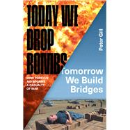 Today We Drop Bombs, Tomorrow We Build Bridges 9781783601226