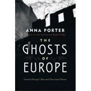 The Ghosts of Europe Central Europe's Past and Uncertain Future 9780312681227
