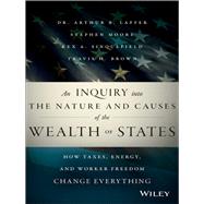 An Inquiry into the Nature and Causes of the Wealth of States: How Taxes, Energy, and Worker Freedom Change Everything 9781118921227
