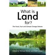What is Land For?: The Food, Fuel and Climate Change Debate 9781138881228