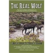 The Real Wolf: The Science, Politics, and Economics of Co-existing With Wolves in Modern Times 9781591521228