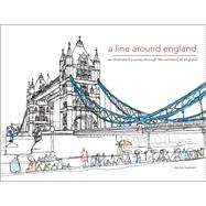 A Line Around England: An Illustrated Journey Through the Wonders of England 9781909881228