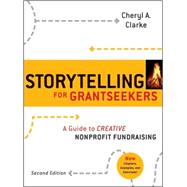 Storytelling for Grantseekers : A Guide to Creative Nonprofit Fundraising 9780470381229