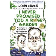 I Never Promised You a Rose Garden: An Insider's Guide to Modern Politics, the Coalition and the General Election 9780552171229