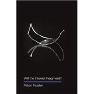 Will the Internet Fragment? Sovereignty, Globalization and Cyberspace 9781509501229