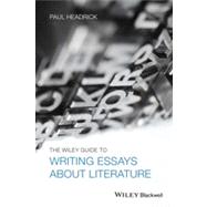 The Wiley Guide to Writing Essays About Literature 9781118571231