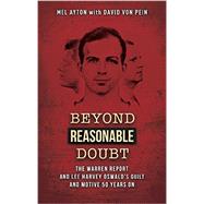 Beyond a Reasonable Doubt: The Warren Report and Lee Harvey Oswald's Guilt and Motive 50 Years on 9781939521231