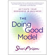 The Doing Good Model: Activate Your Goodness in Business 9781941631232