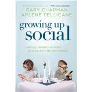 Growing Up Social Raising Relational Kids in a Screen-Driven World 9780802411235