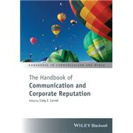 The Handbook of Communication and Corporate Reputation 9781119061236
