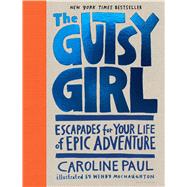 The Gutsy Girl Escapades for Your Life of Epic Adventure 9781632861238