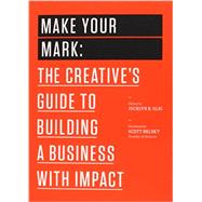 Make Your Mark: The Creative's Guide to Building a Business with Impact 9781477801239