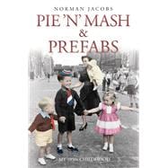 Pie 'n' Mash and Prefabs: A 1950s Childhood 9781784181239