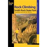 Rock Climbing Smith Rock State Park, 2nd A Comprehensive Guide to More Than 1,800 Routes 9780762741243