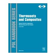 Thermosets and Composites: Material Selection, Applications, Manufacturing, and Cost Analysis 9781455731244