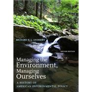 Managing the Environment, Managing Ourselves; A History of American Environmental Policy, Second Edition 9780300111248
