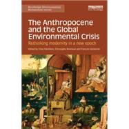 The Anthropocene and the Global Environmental Crisis: Rethinking modernity in a new epoch 9781138821248