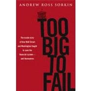 Too Big to Fail: The Inside Story of How Wall Street and Washington Fought to Save the Financial System from Crisis---and Themselves 9780670021253