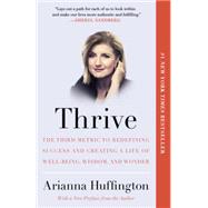 Thrive: The Third Metric to Redefining Success and Creating a Life of Well-being, Wisdom, and Wonder 9780804141253