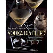 Vodka Distilled The Modern Mixologist on Vodka and Vodka Cocktails 9781572841253